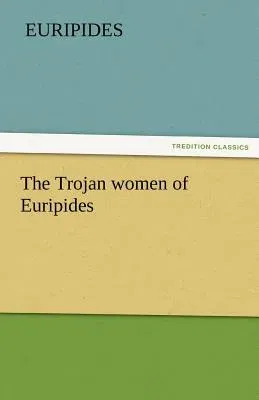 The Trojan Women of Euripides