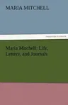 Maria Mitchell: Life, Letters, and Journals