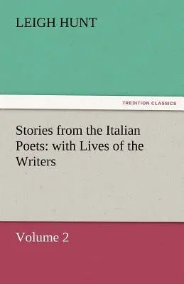 Stories from the Italian Poets: With Lives of the Writers