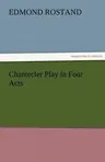 Chantecler Play in Four Acts