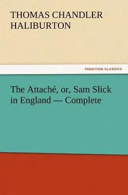 The Attaché, or, Sam Slick in England - Complete