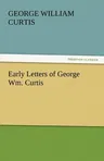 Early Letters of George Wm. Curtis