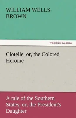 Clotelle, Or, the Colored Heroine