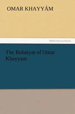 The Rubaiyat of Omar Khayyam