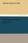 The Rubaiyat of Omar Khayyam