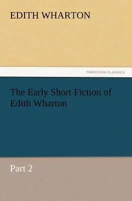 The Early Short Fiction of Edith Wharton