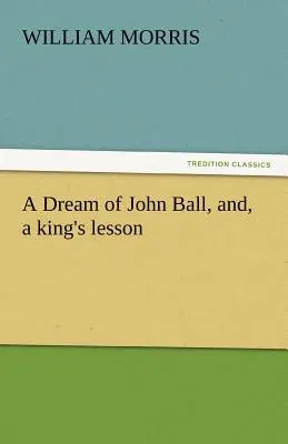 A Dream of John Ball, And, a King's Lesson