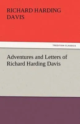 Adventures and Letters of Richard Harding Davis