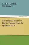 The Tragical History of Doctor Faustus from the Quarto of 1604