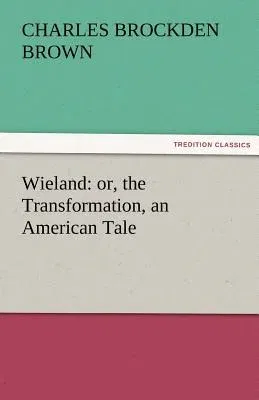 Wieland: Or, the Transformation, an American Tale