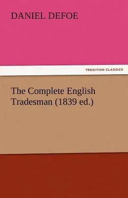 The Complete English Tradesman (1839 Ed.)