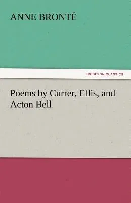 Poems by Currer, Ellis, and Acton Bell