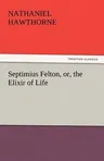 Septimius Felton, Or, the Elixir of Life