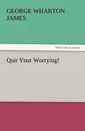 Quit Your Worrying!