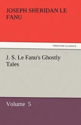 J. S. Le Fanu's Ghostly Tales