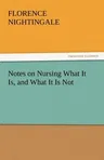 Notes on Nursing What It Is, and What It Is Not