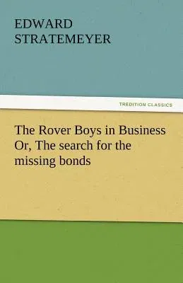 The Rover Boys in Business Or, the Search for the Missing Bonds