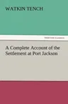 A Complete Account of the Settlement at Port Jackson