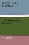 The Confessions of J. J. Rousseau - Volume 12