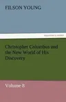 Christopher Columbus and the New World of His Discovery - Volume 8