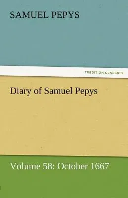 Diary of Samuel Pepys - Volume 58: October 1667