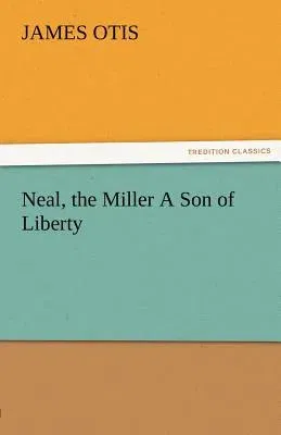 Neal, the Miller a Son of Liberty