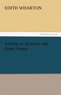 Artemis to Actaeon, and Other Verses