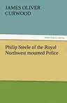 Philip Steele of the Royal Northwest Mounted Police