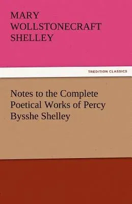 Notes to the Complete Poetical Works of Percy Bysshe Shelley