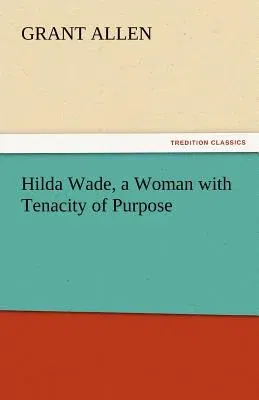 Hilda Wade, a Woman with Tenacity of Purpose