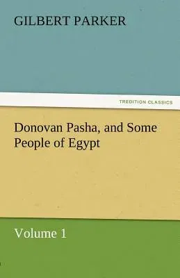 Donovan Pasha, and Some People of Egypt - Volume 1