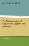 The Weavers: A Tale of England and Egypt of Fifty Years Ago - Volume 2