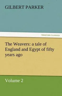 The Weavers: A Tale of England and Egypt of Fifty Years Ago - Volume 2