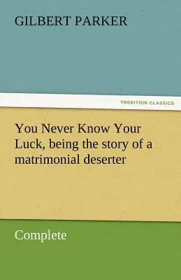 You Never Know Your Luck, Being the Story of a Matrimonial Deserter. Complete