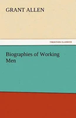 Biographies of Working Men