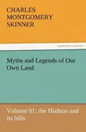 Myths and Legends of Our Own Land - Volume 01: The Hudson and Its Hills