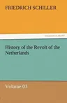 History of the Revolt of the Netherlands - Volume 03