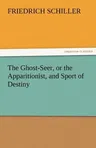 The Ghost-Seer, or the Apparitionist, and Sport of Destiny