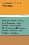 Religious Poems, Part 2., from Poems of Nature, Poems Subjective and Reminiscent and Religious Poems Volume II., the Works of Whittier