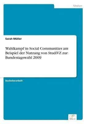 Wahlkampf in Social Communities am Beispiel der Nutzung von StudiVZ zur Bundestagswahl 2009