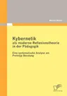 Kybernetik als moderne Reflexionstheorie in der Pädagogik: Eine systematische Analyse am Prototyp Beratung