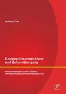 Zahlbegriffsentwicklung und Zehnerübergang: Voraussetzungen und Probleme im mathematischen Anfangsunterricht