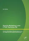 Guerilla Marketing in der L'TUR Tourismus AG: Guerilla Marketing als Marketinginstrument zur Steigerung der Kundenfrequentierung