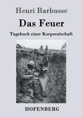 Das Feuer: Tagebuch einer Korporalschaft