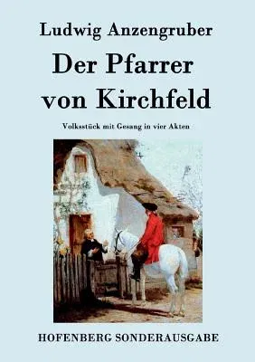 Der Pfarrer von Kirchfeld: Volksstück mit Gesang in vier Akten