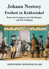 Freiheit in Krähwinkel: Posse mit Gesang in zwei Abteilungen und drei Aufzügen