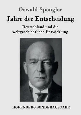 Jahre der Entscheidung: Deutschland und die weltgeschichtliche Entwicklung