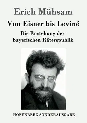 Von Eisner bis Leviné: Die Enstehung der bayerischen Räterepublik