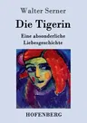 Die Tigerin: Eine absonderliche Liebesgeschichte