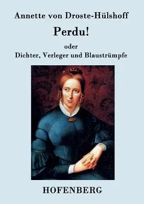 Perdu! oder Dichter, Verleger und Blaustrümpfe: Lustspiel in einem Akte